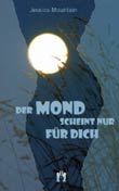 Jessica Mountain: Der Mond scheint nur fr Dich