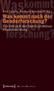 Rita Casale, Barbara Rendtorff (Hg.): Was kommt nach der Genderforschung?