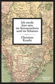 Christian Kracht: Ich werde hier sein im Sonnenschein und im Schatten