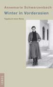 Annemarie Schwarzenbach: Winter in Vorderasien