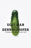 Dennis Cooper: Ugly Man