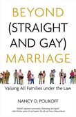 Nancy D. Polikoff: Beyond (Straight and Gay) Marriage