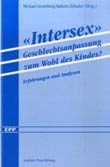Michael Groneberg, Kathrin Zehnder (Hg.): »Intersex« - Geschlechtsanpassung zum Wohl des Kindes?
