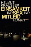 Helmut Krausser: Einsamkeit und Sex und Mitleid