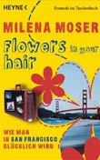 Milena Moser: Flowers in Your Hair