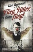Ned Beauman: Flieg, Hitler flieg!