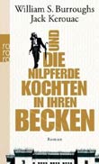 William S. Burroughs, Jack Kerouac: Und die Nilpferde kochten in ihren Becken