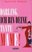 Patrick Dennis: Darling, ich bin deine Tante Mame!