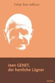 Tahar Ben Jelloun: Jean Genet, der herrliche Lgner