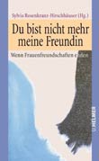 Sylvia Rosenkranz-Hirschhuser (Hg.): Du bist nicht mehr meine Freundin