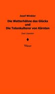 Josef Winkler: Die Wetterhhne des Glcks und Die Totenkulterer von Krnten