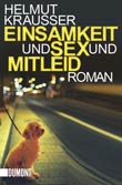 Helmut Krausser: Einsamkeit und Sex und Mitleid