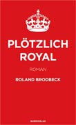 Roland Brodbeck: Plötzlich royal