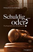 Ottmar B. S. von Freiberg: Schuldig ... oder? Psychogramm eines Strafprozesses