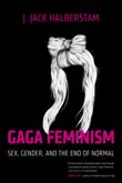 J. Jack Halberstam: Gaga Feminism