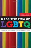 Ellen D.B. Riggle and Sharon S. Rostosky: A Positive View of LGBTQ