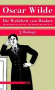 Oscar Wilde: Die Wahrheit von Masken - Der Kritiker als Knstler - Das Portrait des Mr. W. H.