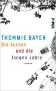 Thommie Bayer: Die kurzen und die langen Jahre