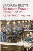 Barbara Beuys: Die neuen Frauen - Revolution im Kaiserreich 1900 - 1914