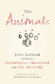 Katherine Bucknell (ed.): The Animals. Love Letters Between Christopher Isherwood and Don Bachardy