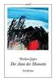 Markus Jäger: Der Atem der Momente