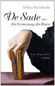 Volker Reinhardt: De Sade - oder: Die Vermessung des Bösen