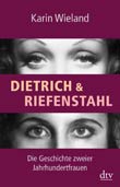 Karin Wieland: Dietrich und Riefenstahl