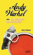 Gary Indiana: Andy Warhol oder: Der Siegeszug der Suppendose