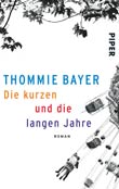 Thommie Bayer: Die kurzen und die langen Jahre