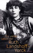 Thomas Blubacher: Die vielen Leben der Ruth Landshoff-Yorck