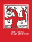 Dieter Buchhart (Hg.): Keith Haring - Gegen den Strich