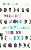 Deborah Ellis: Wenn der Mond am Himmel steht, denk ich an dich