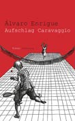 Álvaro Enrigue: Aufschlag Caravaggio