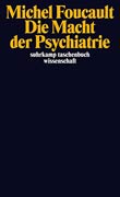 Michel Foucault: Die Macht der Psychiatrie