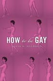 David M. Halperin: How to Be Gay