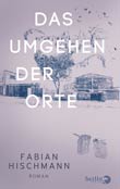 Fabian Hischmann: Das Umgehen der Orte