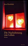 Jens Korthals: Die Nachahmung von Leben