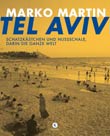 Marko Martin: Tel Aviv - Schatzkästchen und Nussschale, darin die ganze Welt