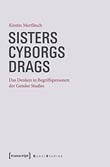 Kirstin Mertlitsch: Sisters - Cyborgs - Drags