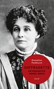 Emmeline Pankhurst: Suffragette - die Geschichte meines Lebens