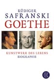 Rdiger Safranski: Goethe - Kunstwerk des Lebens