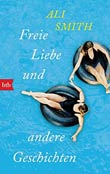 Ali Smith: Freie Liebe und andere Geschichten