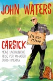 John Waters: Carsick - Meine unglaubliche Reise per Anhalter durch Amerika