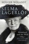 Holger Wolandt: Selma Lagerlf - Vrmland und die Welt