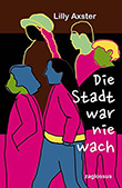 Lilly Axster: Die Stadt war nie wach