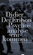Didier Eribon: Der Psychoanalyse entkommen