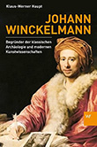 Klaus-Werner Haupt: Johann Winckelmann - Begründer der klassischen Archäologie und modernen Kunstwissenschaft