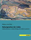 Magnus Hirschfeld: Naturgesetze der Liebe - Liebes-Eindruck, Liebes-Drang und Liebes-Ausdruck