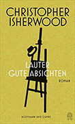 Christopher Isherwood: Lauter gute Absichten