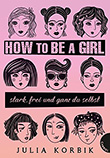 Julia Korbik: How to Be a Girl